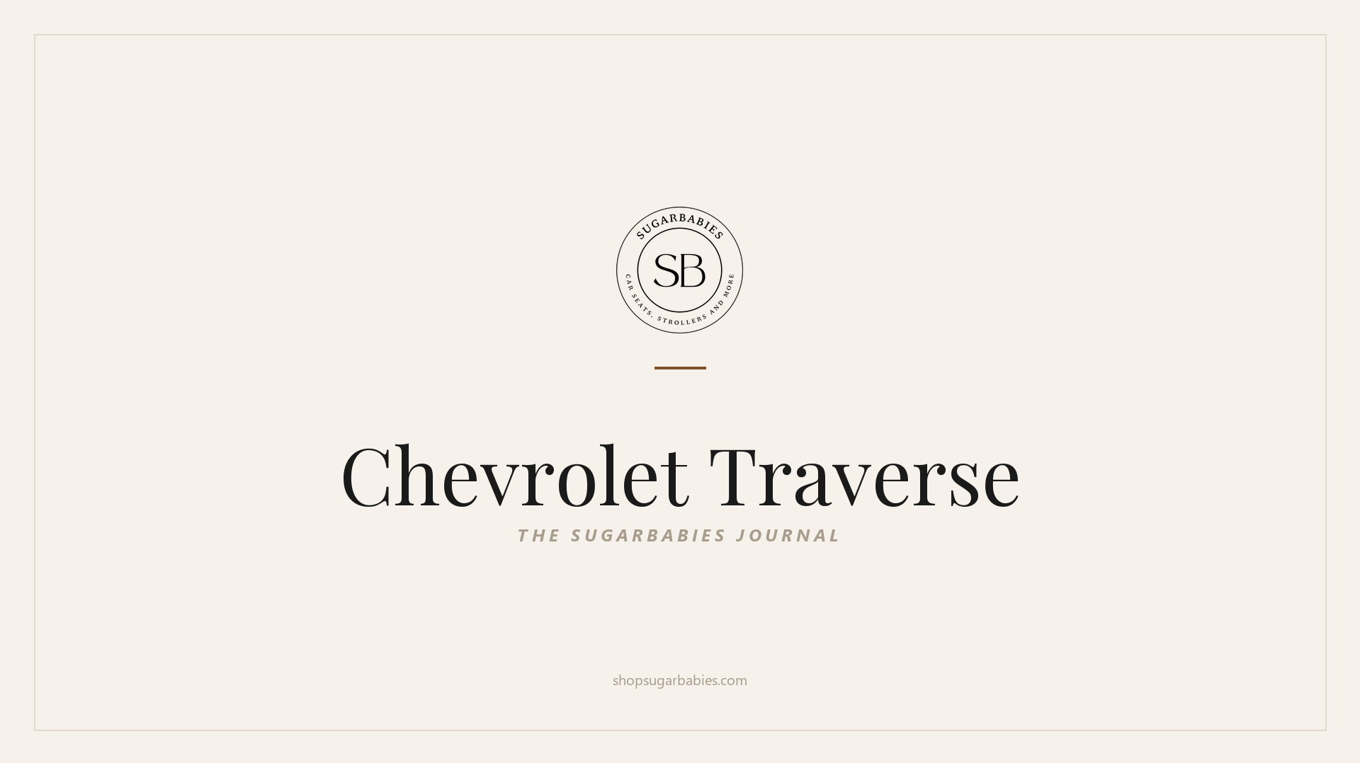 SugarBabies editorial blog hero for the Chevrolet Traverse car seat fit guide: warm cream brand card with the SugarBabies logo and wordmark. Templated brand graphic, not an AI-generated photo.