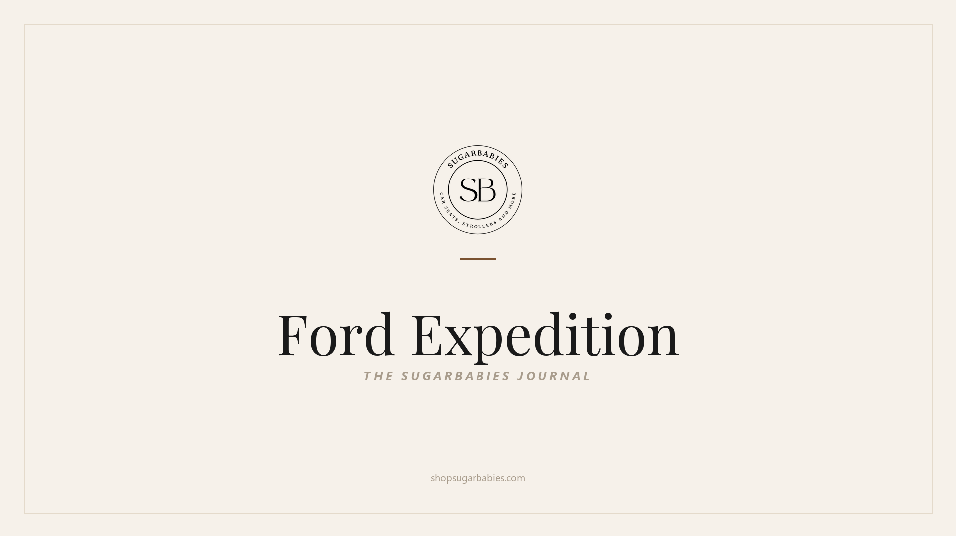 SugarBabies editorial blog hero for the Ford Expedition car seat fit guide: warm cream brand card with the SugarBabies logo and wordmark. Templated brand graphic, not an AI-generated photo.