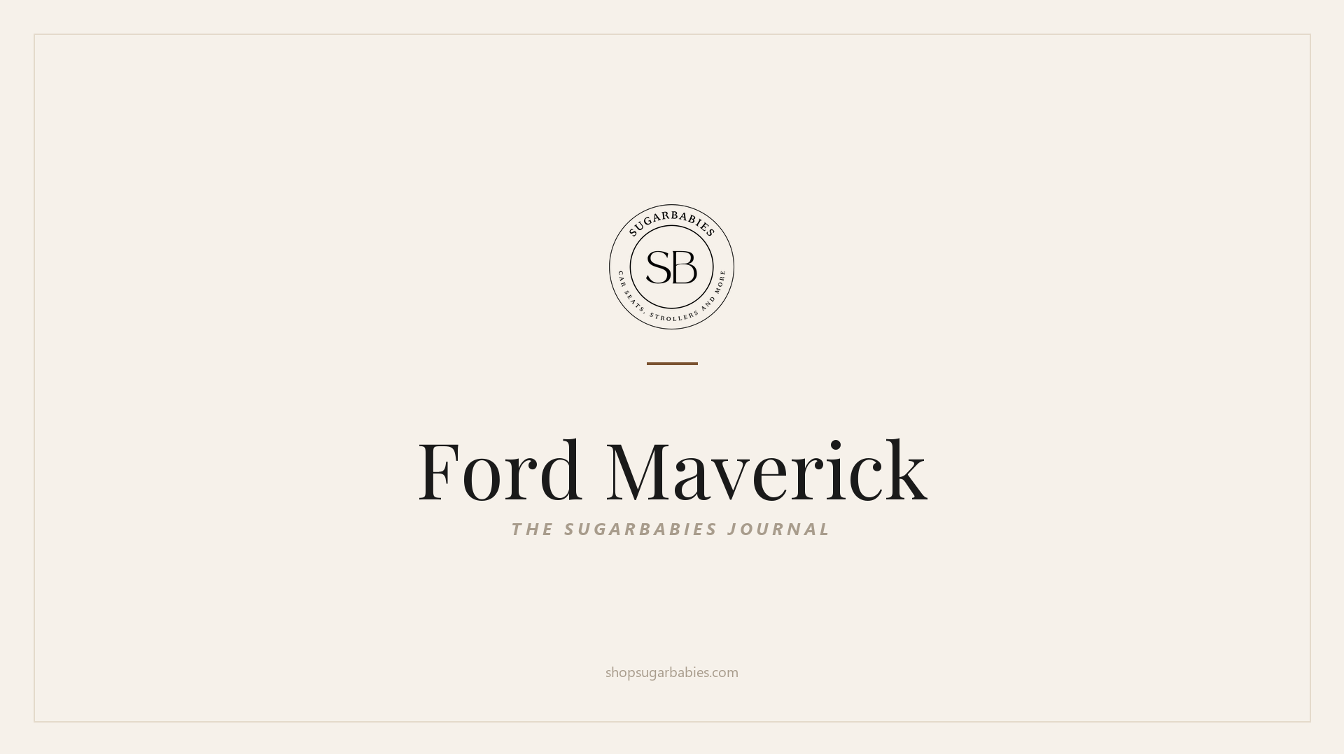 SugarBabies editorial blog hero for the Ford Maverick car seat fit guide: warm cream brand card with the SugarBabies logo and wordmark. Templated brand graphic, not an AI-generated photo.