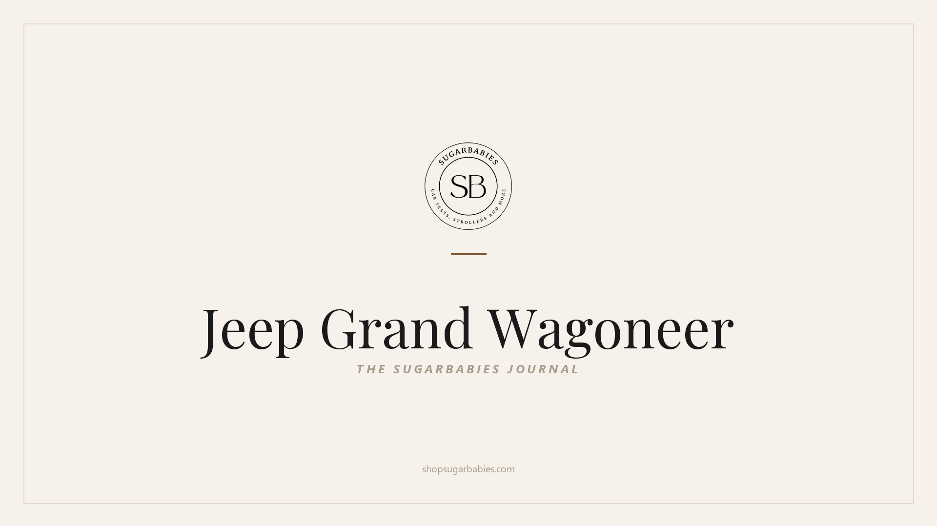 SugarBabies editorial blog hero for the Jeep Grand Wagoneer car seat fit guide: warm cream brand card with the SugarBabies logo and wordmark. Templated brand graphic, not an AI-generated photo.