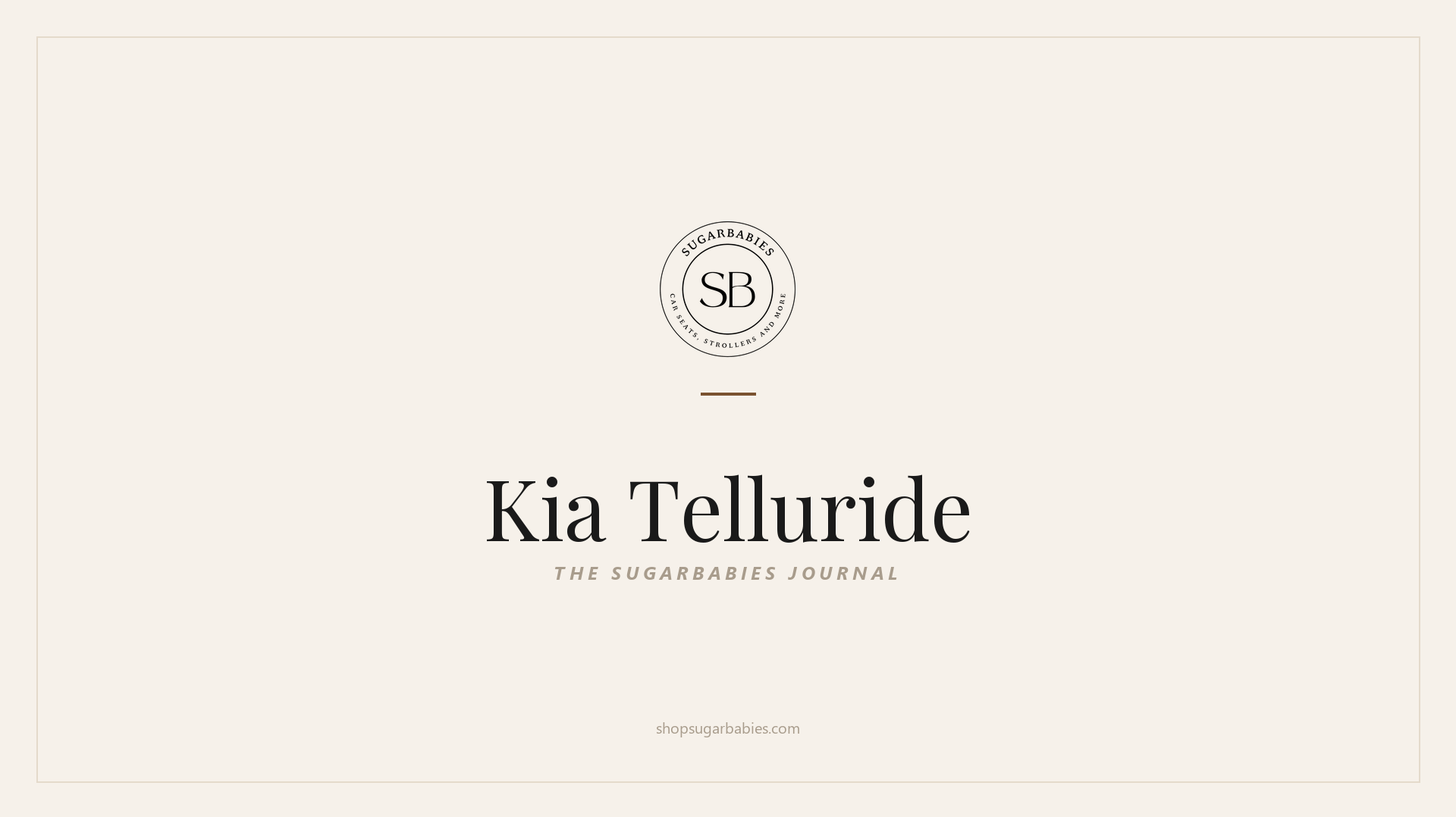 SugarBabies editorial blog hero for the Kia Telluride car seat fit guide: warm cream brand card with the SugarBabies logo and wordmark. Templated brand graphic, not an AI-generated photo.