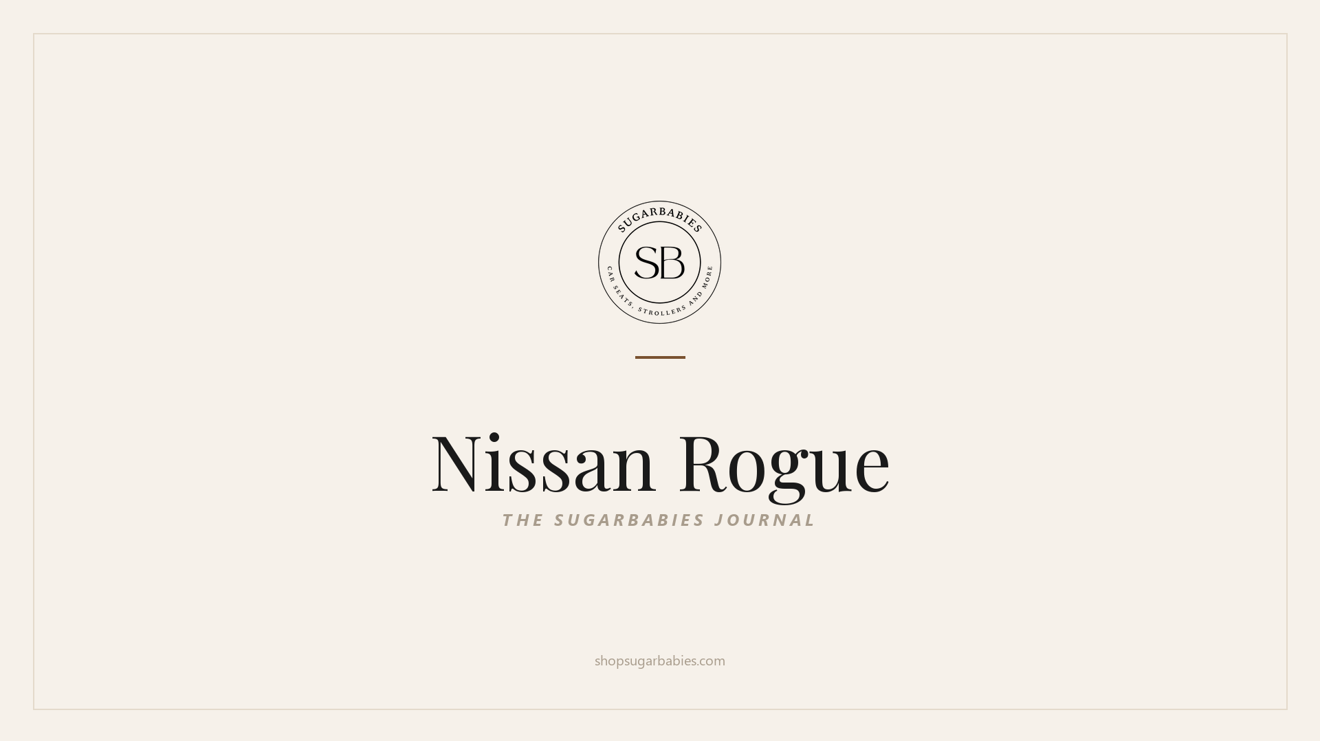 SugarBabies editorial blog hero for the Nissan Rogue car seat fit guide: warm cream brand card with the SugarBabies logo and wordmark. Templated brand graphic, not an AI-generated photo.