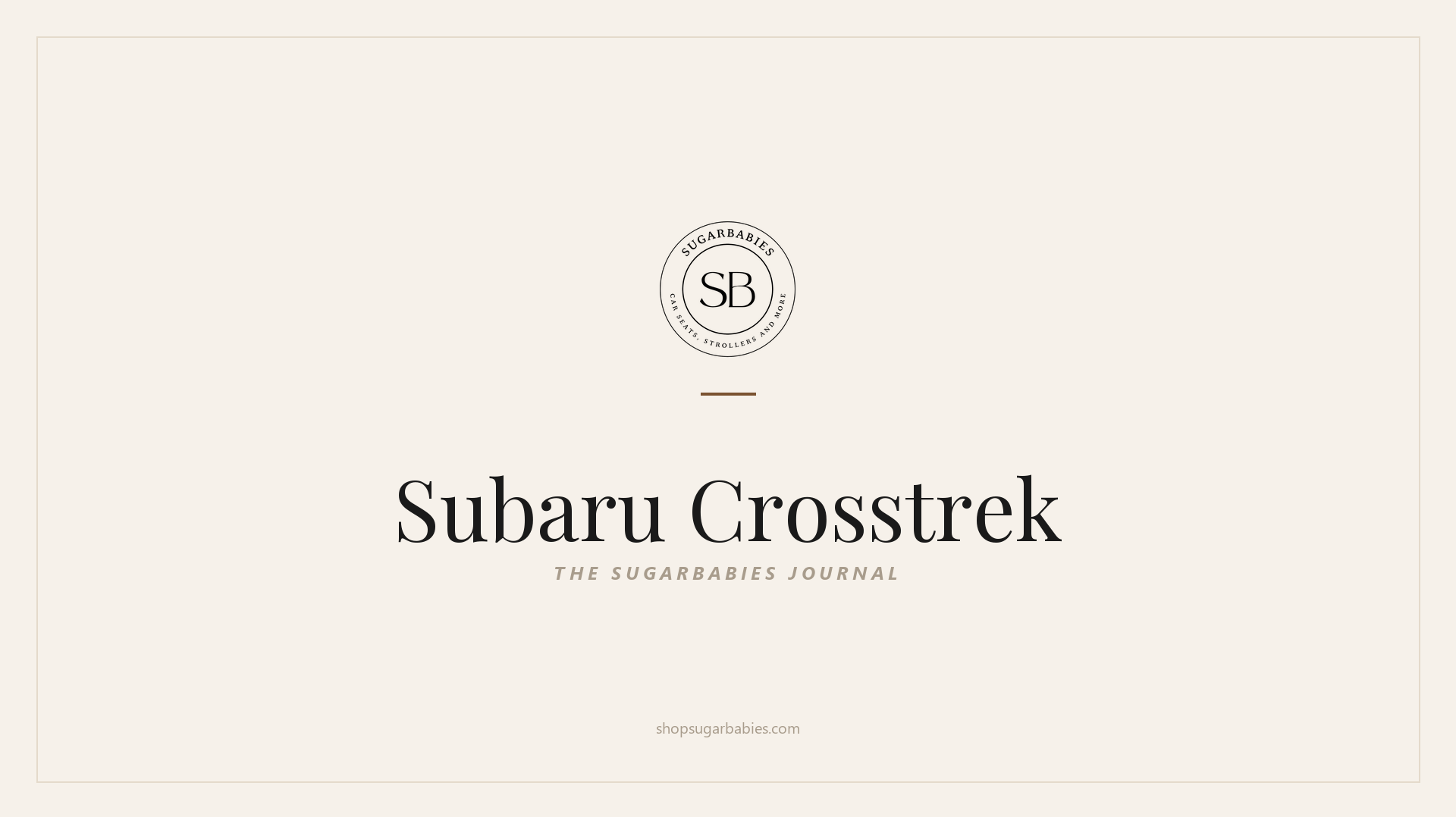 SugarBabies editorial blog hero for the Subaru Crosstrek car seat fit guide: warm cream brand card with the SugarBabies logo and wordmark. Templated brand graphic, not an AI-generated photo.