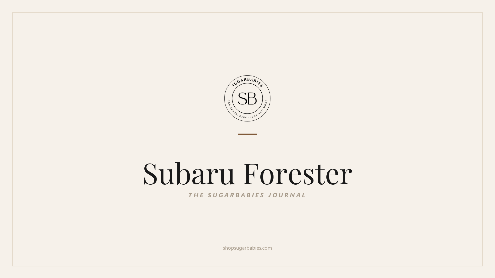SugarBabies editorial blog hero for the Subaru Forester car seat fit guide: warm cream brand card with the SugarBabies logo and wordmark. Templated brand graphic, not an AI-generated photo.