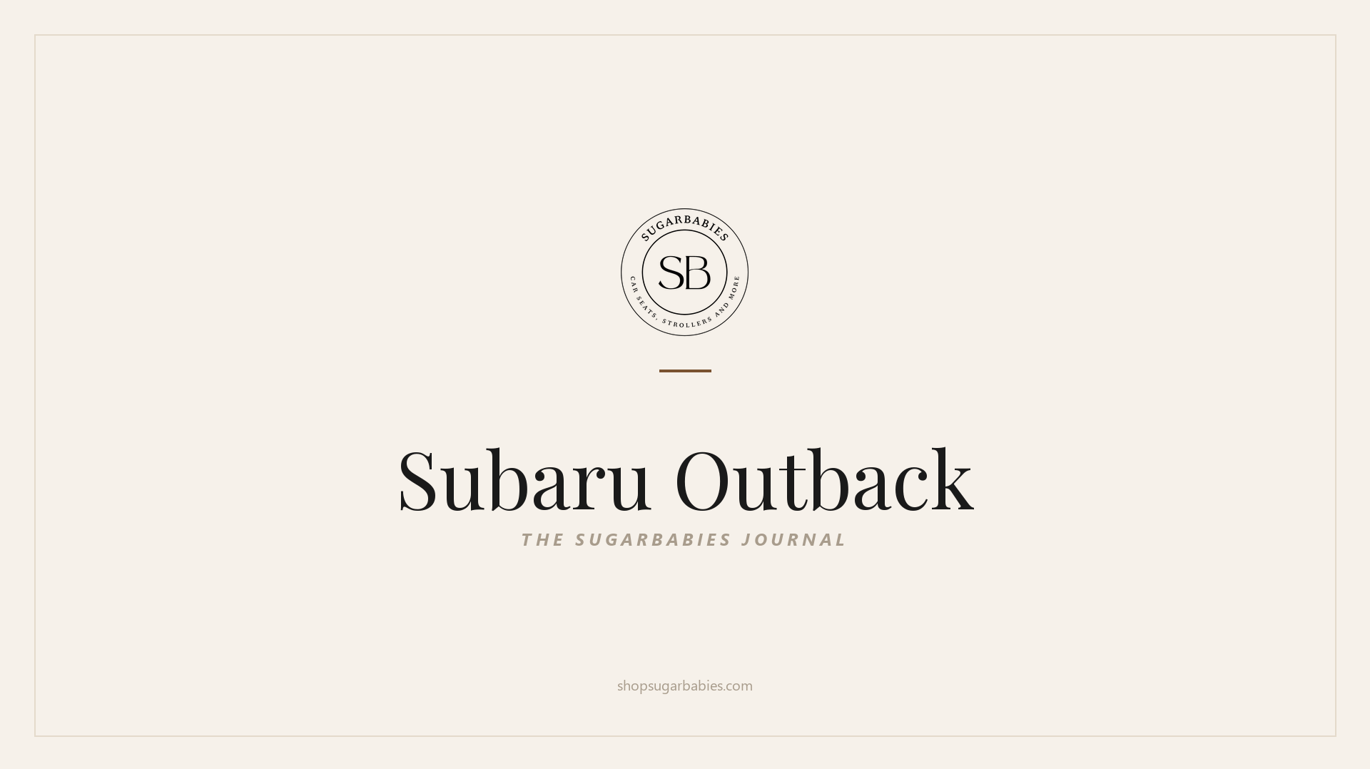 SugarBabies editorial blog hero for the Subaru Outback car seat fit guide: warm cream brand card with the SugarBabies logo and wordmark. Templated brand graphic, not an AI-generated photo.