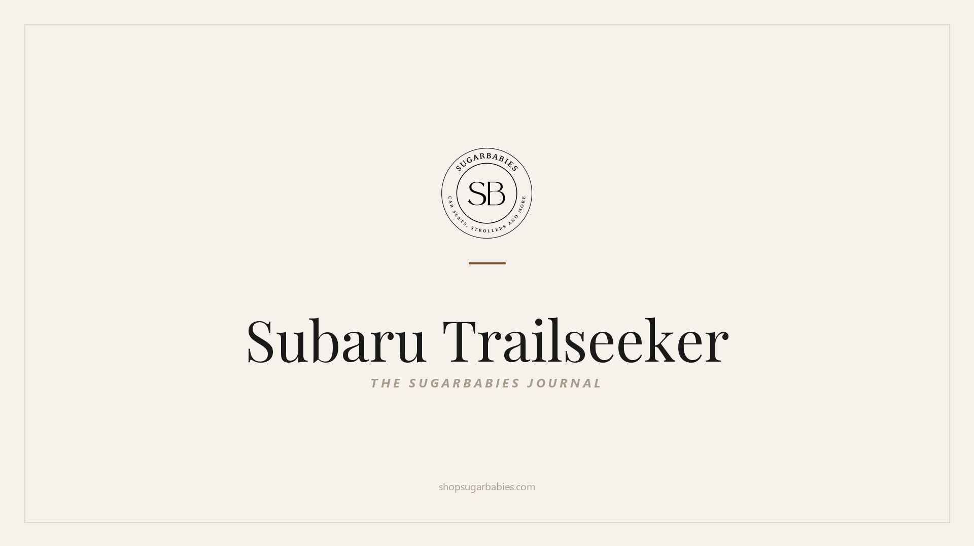 SugarBabies editorial blog hero for the Subaru Trailseeker car seat fit guide: warm cream brand card with the SugarBabies logo and wordmark. Templated brand graphic, not an AI-generated photo.
