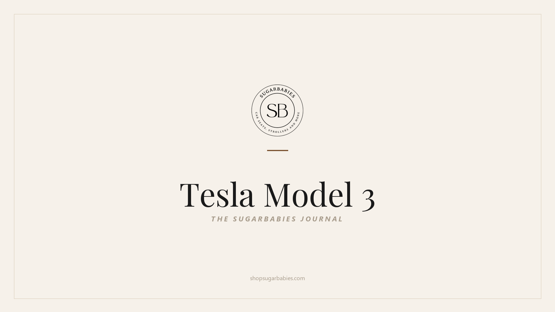 SugarBabies editorial blog hero for the Tesla Model 3 car seat fit guide: warm cream brand card with the SugarBabies logo and wordmark. Templated brand graphic, not an AI-generated photo.