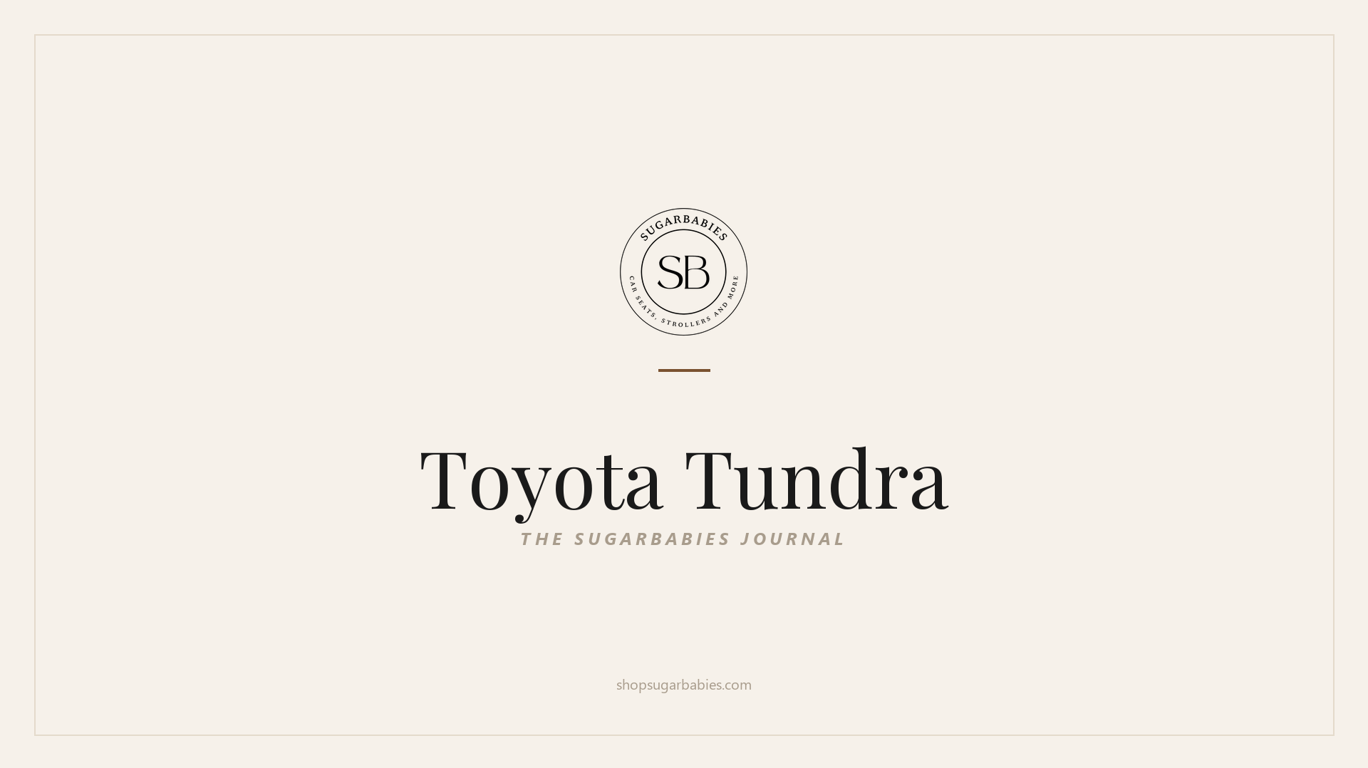 SugarBabies editorial blog hero for the Toyota Tundra car seat fit guide: warm cream brand card with the SugarBabies logo and wordmark. Templated brand graphic, not an AI-generated photo.