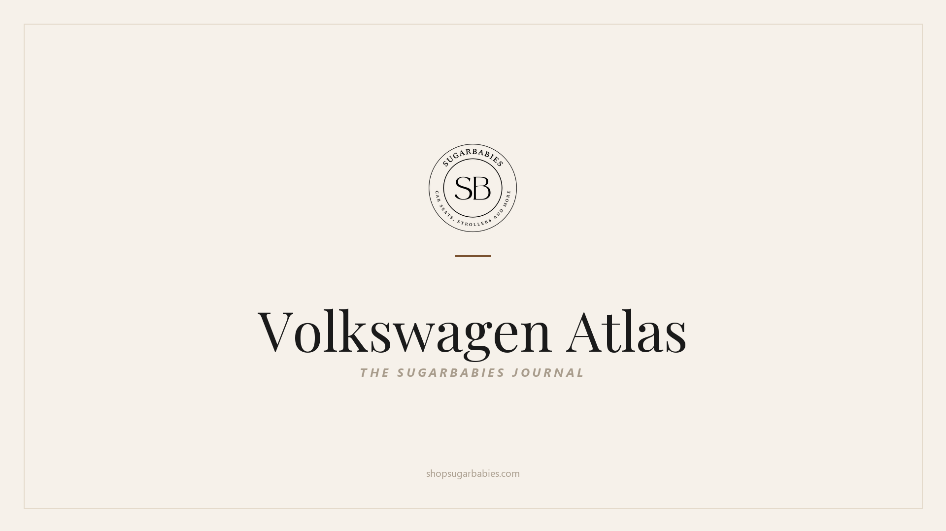 SugarBabies editorial blog hero for the Volkswagen Atlas car seat fit guide: warm cream brand card with the SugarBabies logo and wordmark. Templated brand graphic, not an AI-generated photo.