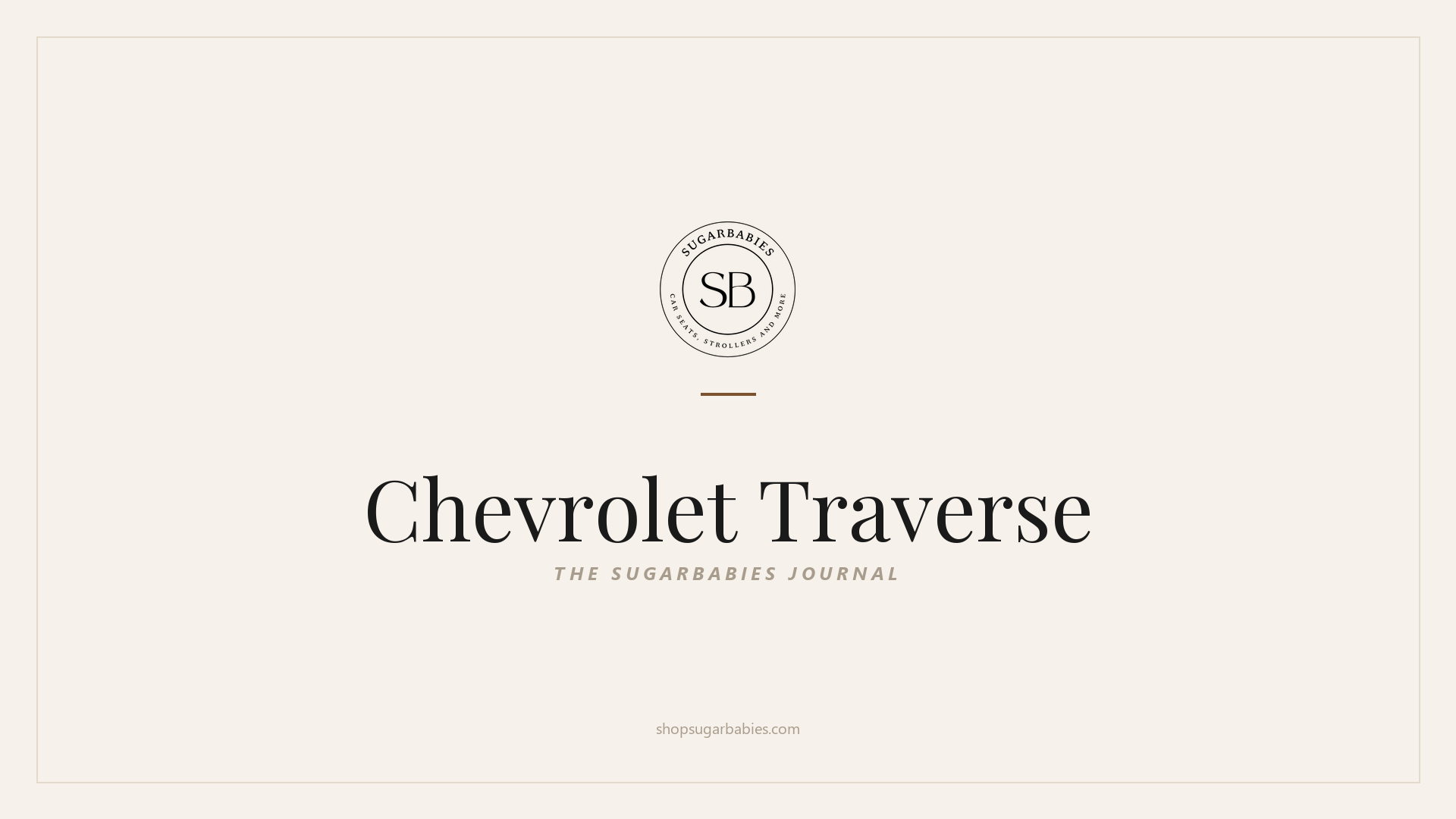 SugarBabies editorial blog hero for the Chevrolet Traverse car seat fit guide: warm cream brand card with the SugarBabies logo and wordmark. Templated brand graphic, not an AI-generated photo.