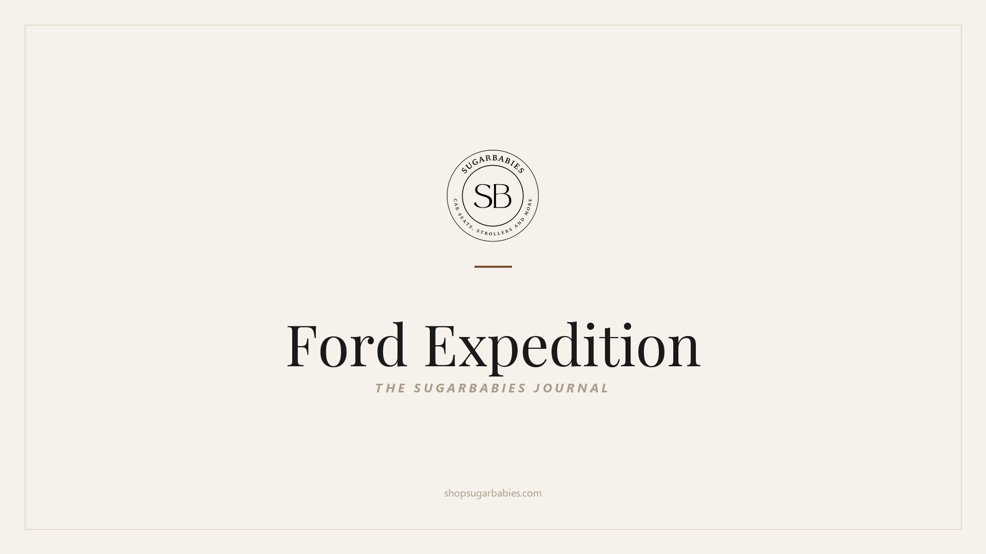 SugarBabies editorial blog hero for the Ford Expedition car seat fit guide: warm cream brand card with the SugarBabies logo and wordmark. Templated brand graphic, not an AI-generated photo.