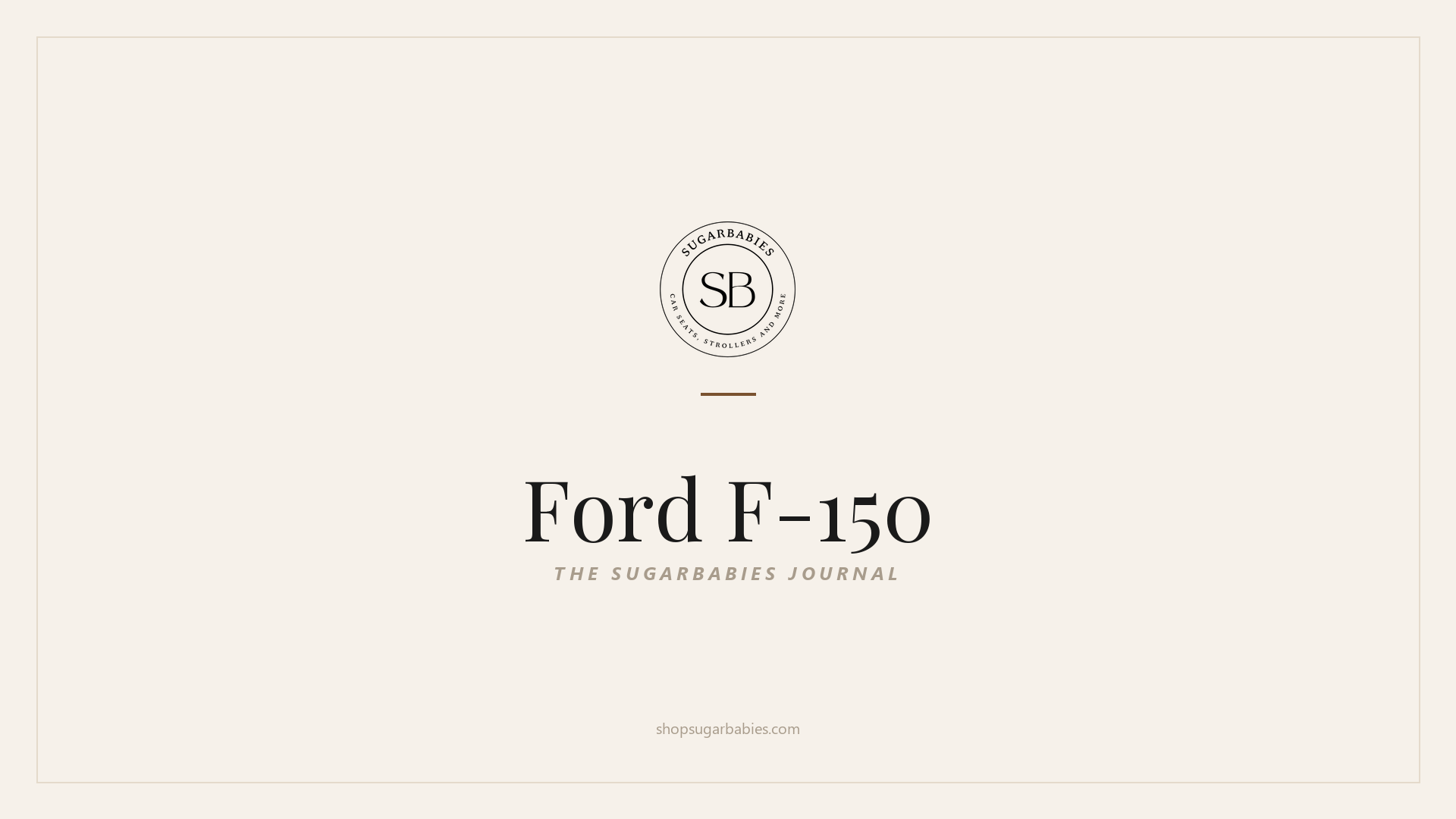 SugarBabies editorial blog hero for the Ford F-150 car seat fit guide: warm cream brand card with the SugarBabies logo and wordmark. Templated brand graphic, not an AI-generated photo.