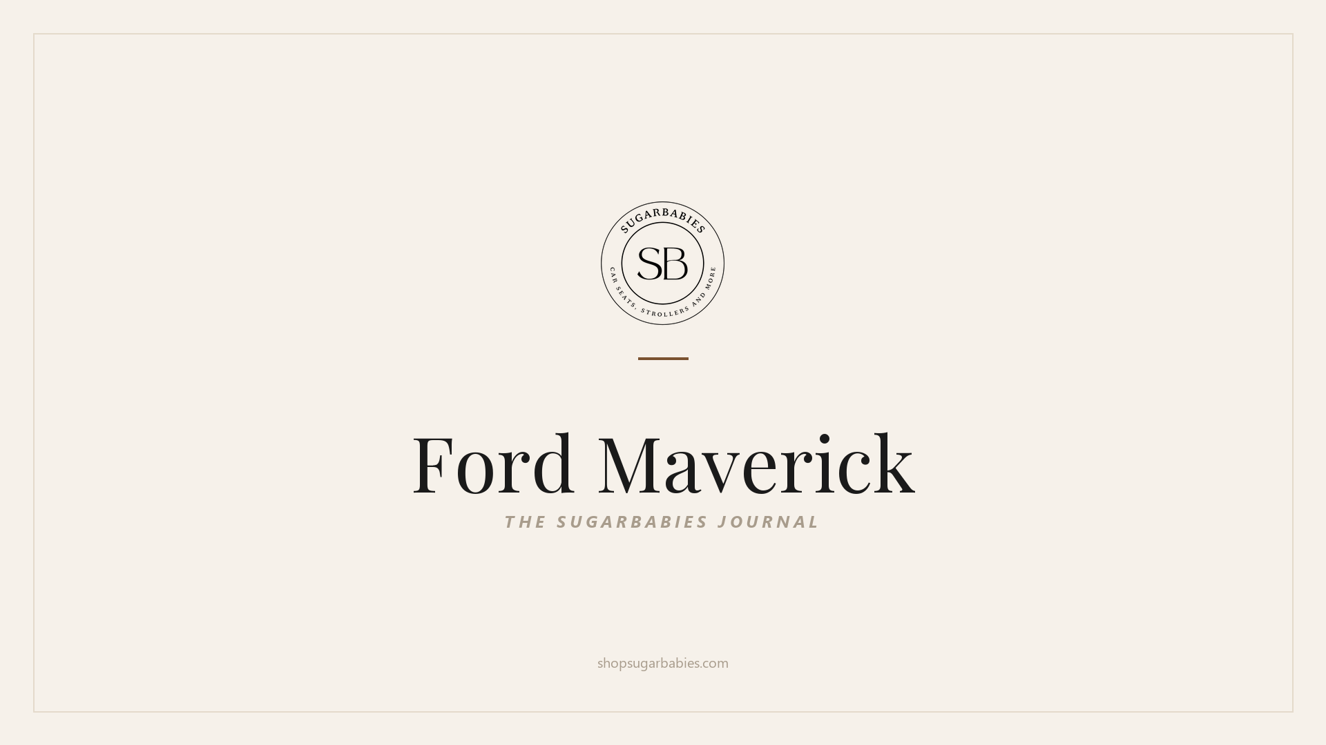 SugarBabies editorial blog hero for the Ford Maverick car seat fit guide: warm cream brand card with the SugarBabies logo and wordmark. Templated brand graphic, not an AI-generated photo.