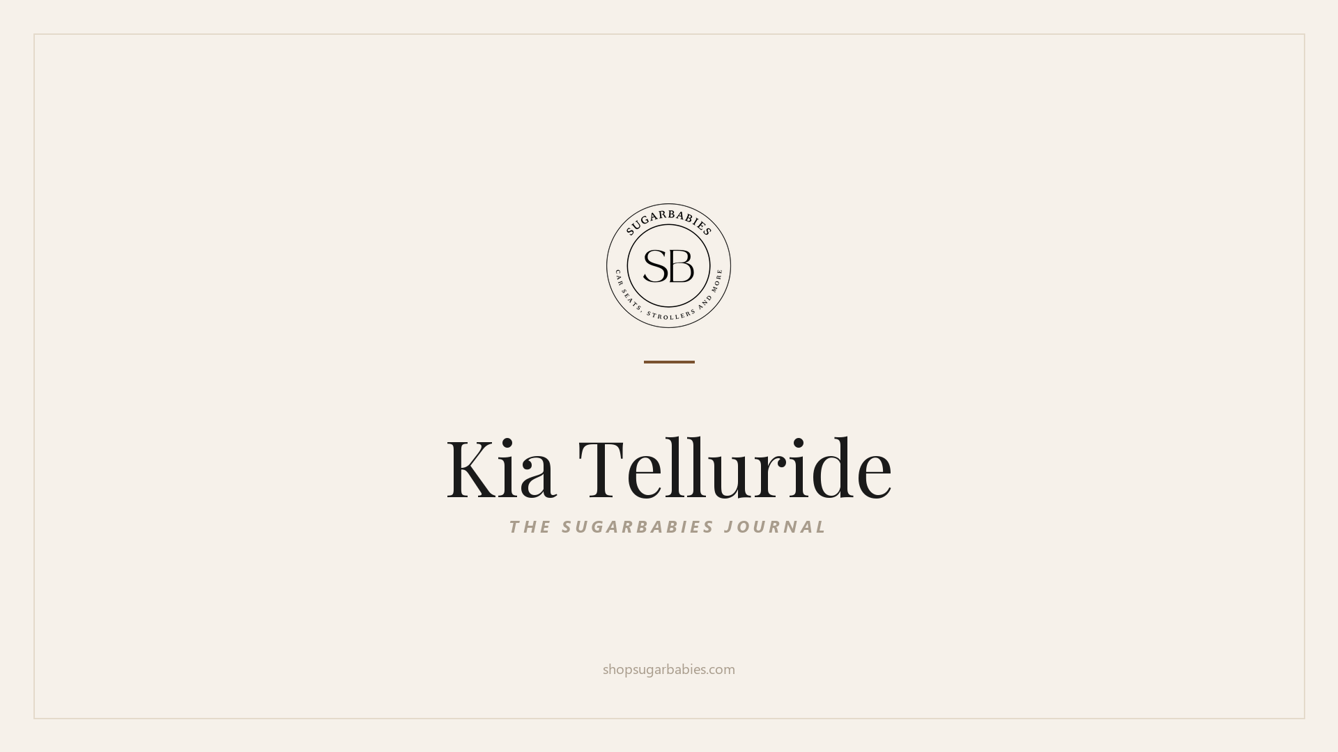 SugarBabies editorial blog hero for the Kia Telluride car seat fit guide: warm cream brand card with the SugarBabies logo and wordmark. Templated brand graphic, not an AI-generated photo.