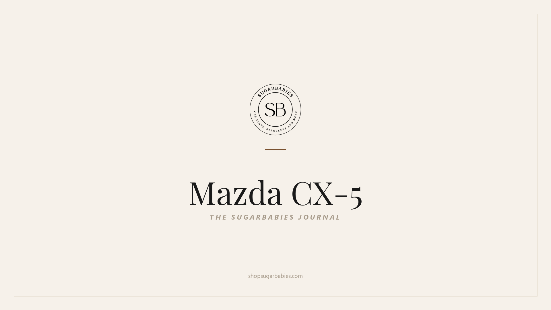 SugarBabies editorial blog hero for the Mazda CX-5 car seat fit guide: warm cream brand card with the SugarBabies logo and wordmark. Templated brand graphic, not an AI-generated photo.