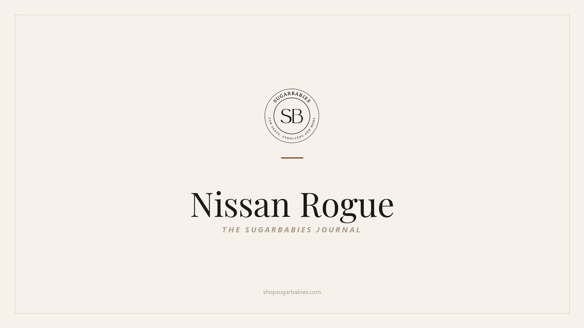 SugarBabies editorial blog hero for the Nissan Rogue car seat fit guide: warm cream brand card with the SugarBabies logo and wordmark. Templated brand graphic, not an AI-generated photo.