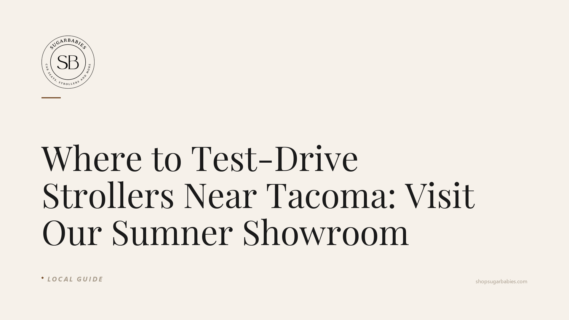 SugarBabies blog hero: Where to Test-Drive Strollers Near Tacoma: Visit Our Sumner Showroom