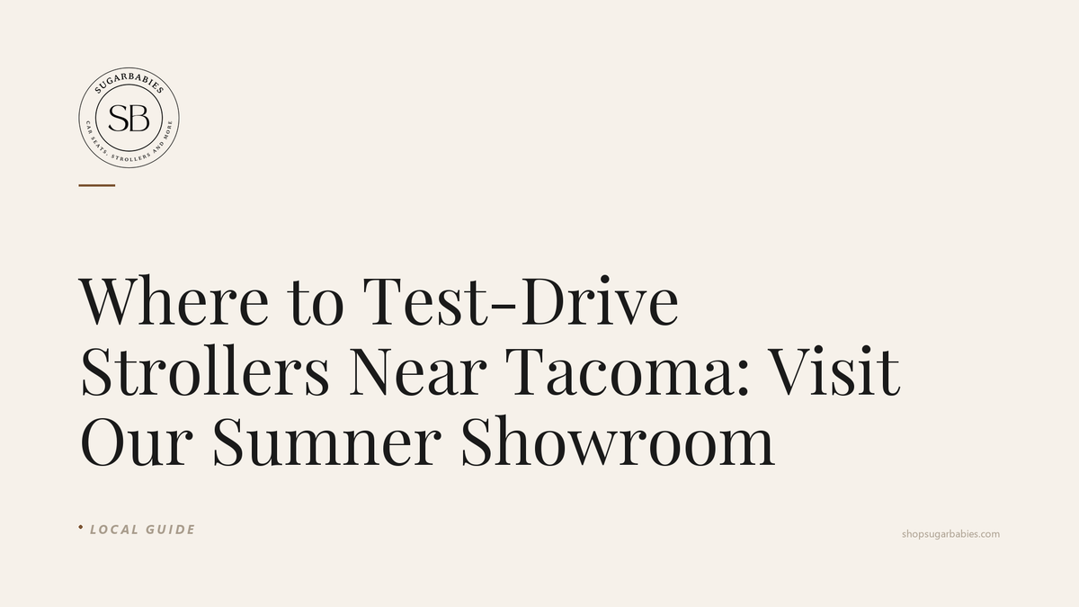 SugarBabies blog hero: Where to Test-Drive Strollers Near Tacoma: Visit Our Sumner Showroom