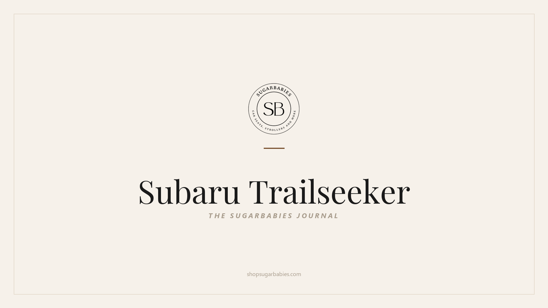 SugarBabies editorial blog hero for the Subaru Trailseeker car seat fit guide: warm cream brand card with the SugarBabies logo and wordmark. Templated brand graphic, not an AI-generated photo.