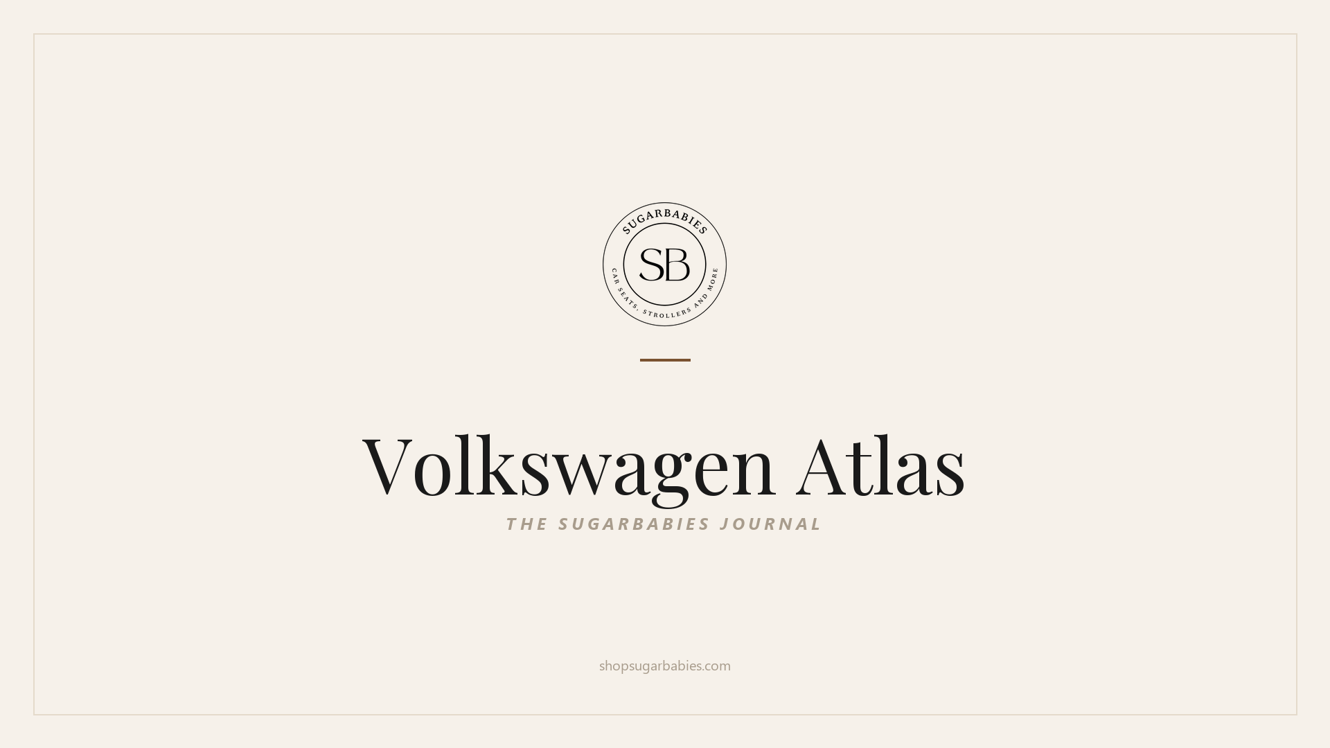 SugarBabies editorial blog hero for the Volkswagen Atlas car seat fit guide: warm cream brand card with the SugarBabies logo and wordmark. Templated brand graphic, not an AI-generated photo.