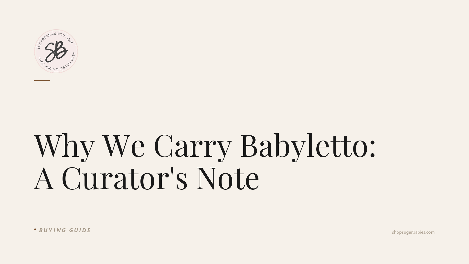 Editorial blog hero for SugarBabies: Why We Carry Babyletto: A Curator's Note. Templated brand graphic (warm cream background, SugarBabies logo, post title in Playfair Display, category tag). No AI-generated photo content.