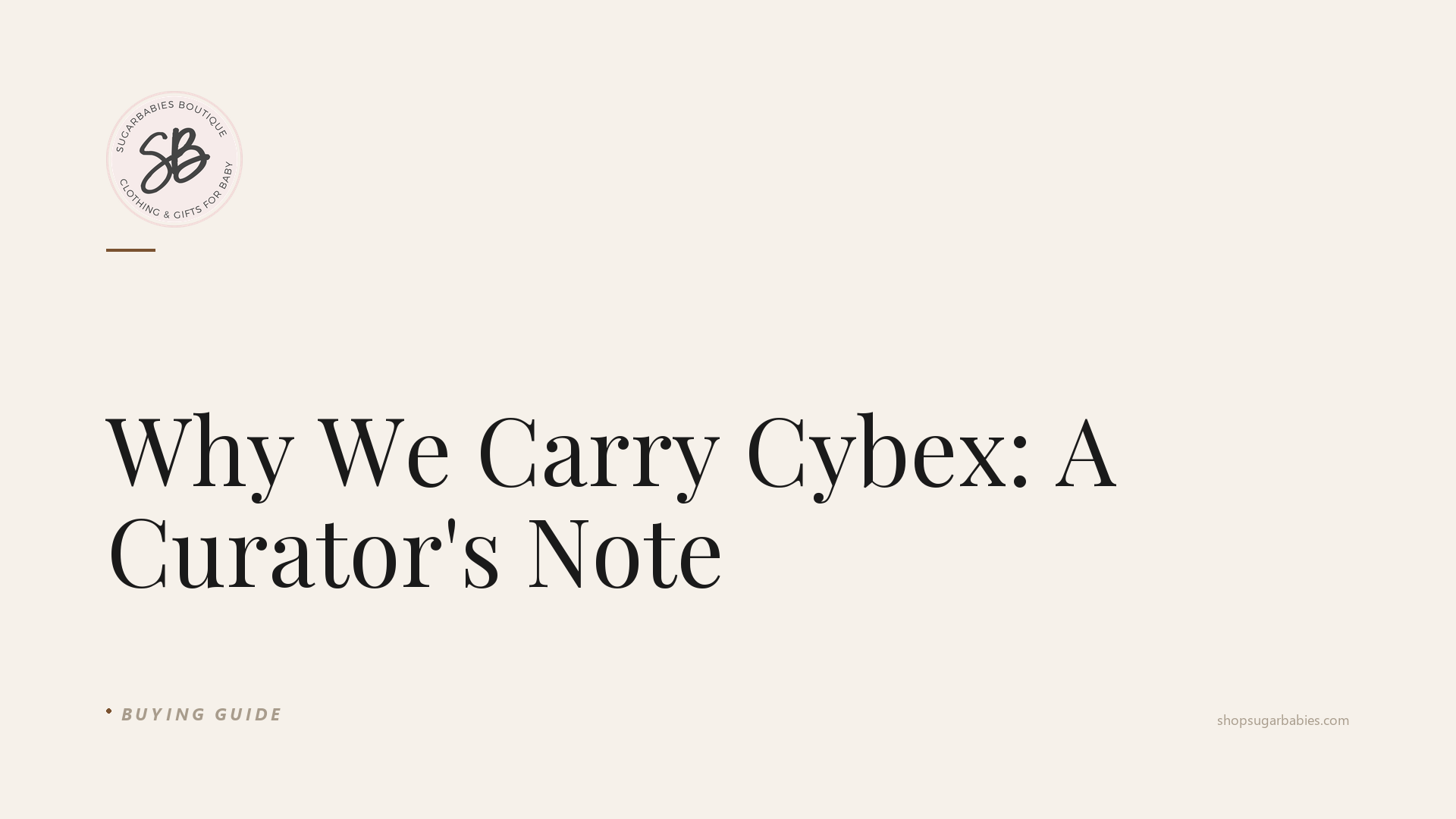Editorial blog hero for SugarBabies: Why We Carry Cybex: A Curator's Note. Templated brand graphic (warm cream background, SugarBabies logo, post title in Playfair Display, category tag). No AI-generated photo content.